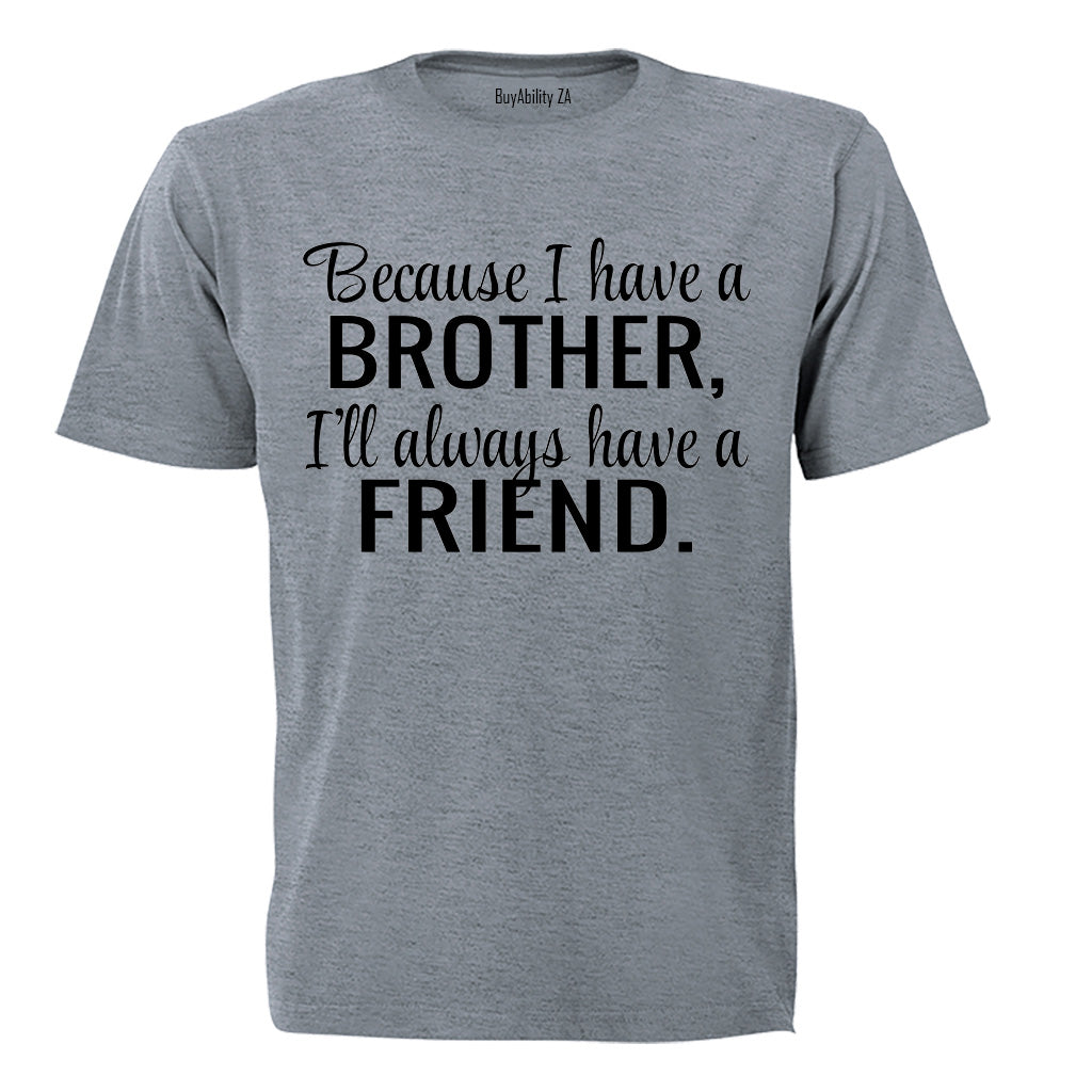 Because I Have A Brother - Kids T-Shirt