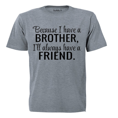 Because I Have A Brother - Kids T-Shirt