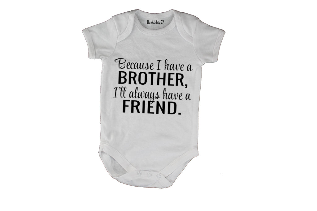 Because I Have A Brother - Baby Grow