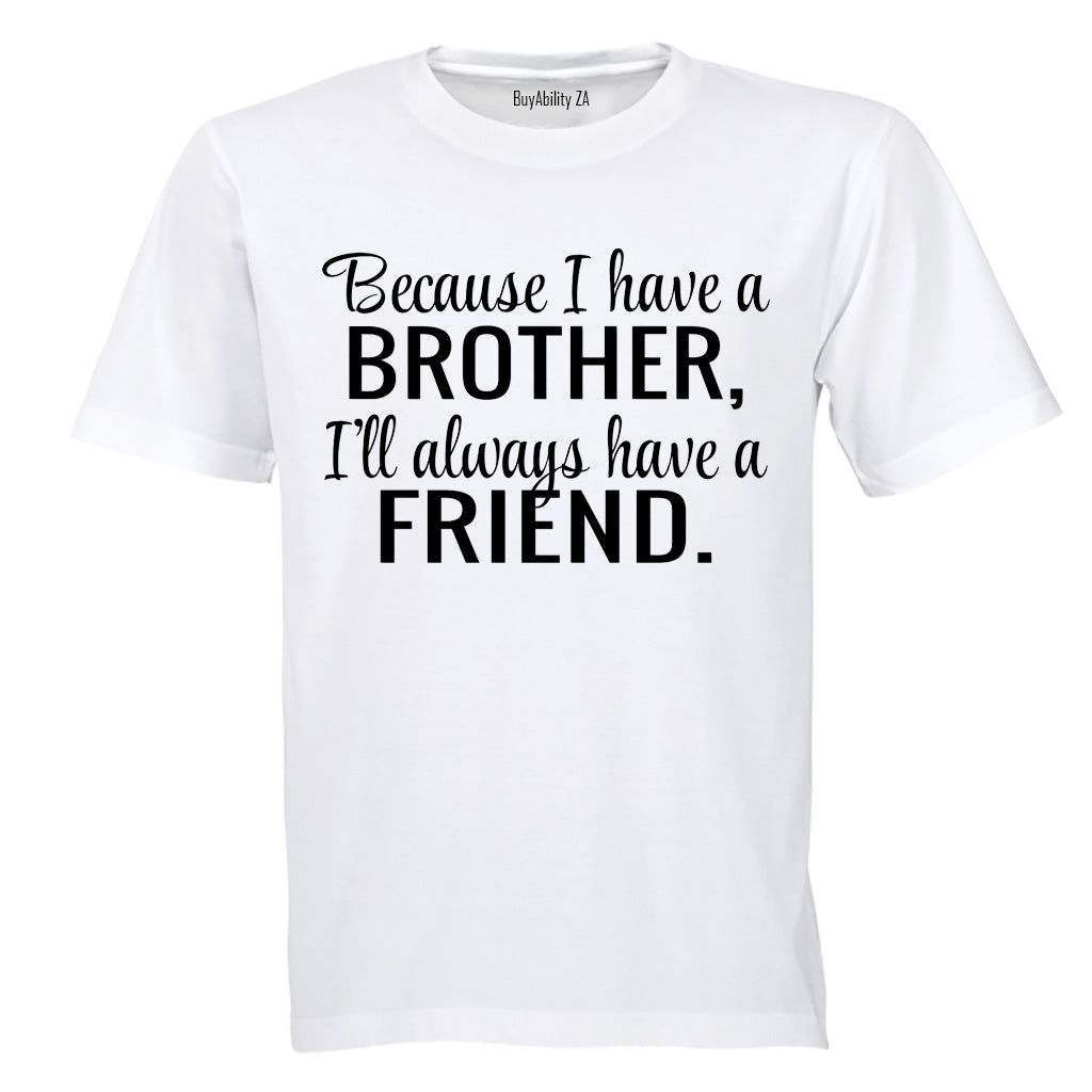 Because I Have A Brother - Kids T-Shirt