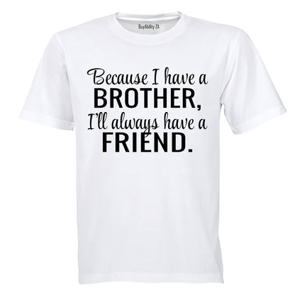 Because I Have A Brother - Kids T-Shirt