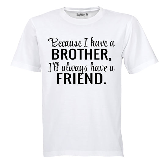 Because I Have A Brother - Kids T-Shirt