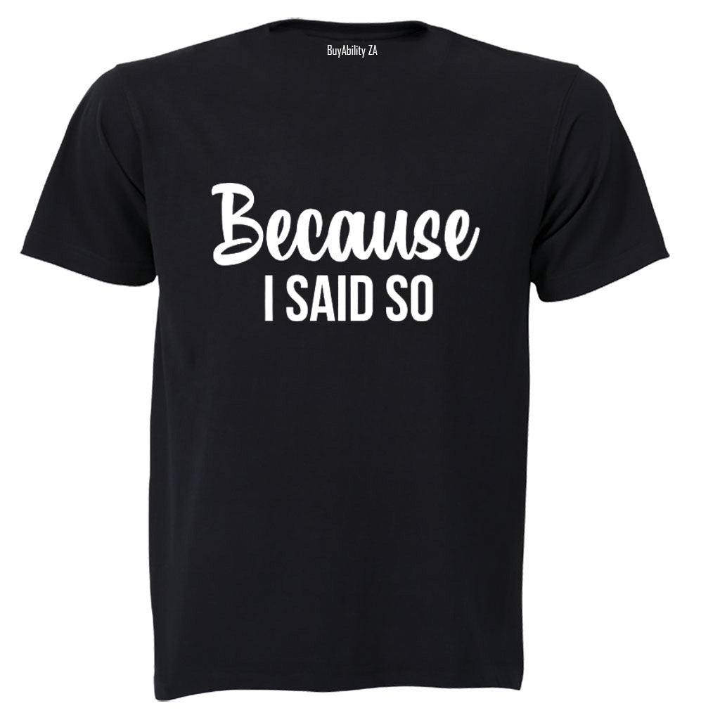 Because I Said So - Adults - T-Shirt - BuyAbility