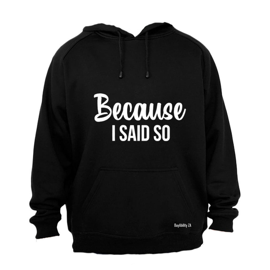 Because I Said So - Hoodie