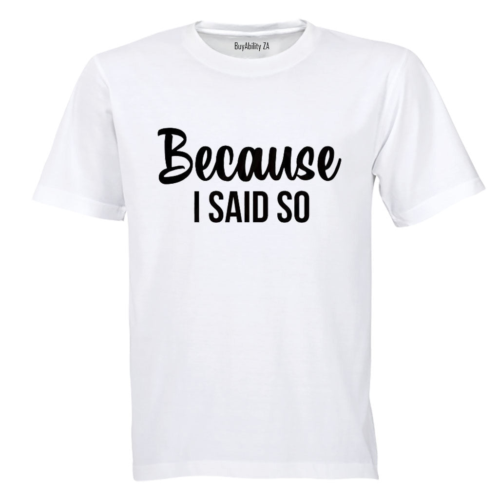 Because I Said So - Adults - T-Shirt - BuyAbility