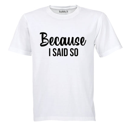 Because I Said So - Adults - T-Shirt - BuyAbility