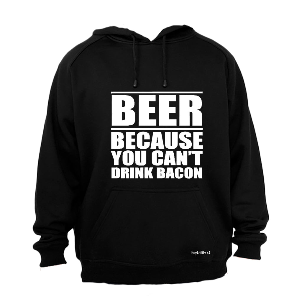 Beer - Because You Can't Drink Bacon - Hoodie