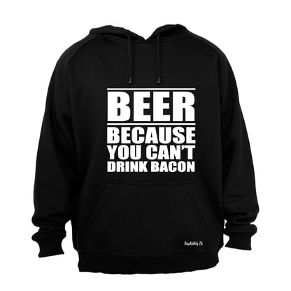 Beer - Because You Can't Drink Bacon - Hoodie