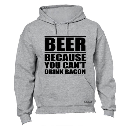 Beer - Because You Can't Drink Bacon - Hoodie