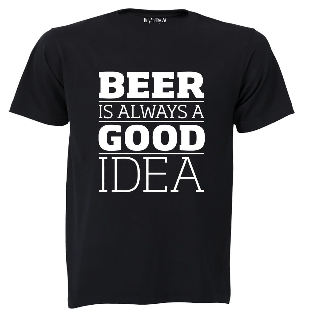 Beer is Always a Good Idea - Adults - T-Shirt