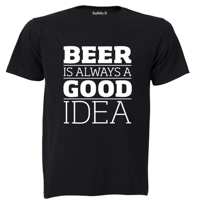 Beer is Always a Good Idea - Adults - T-Shirt