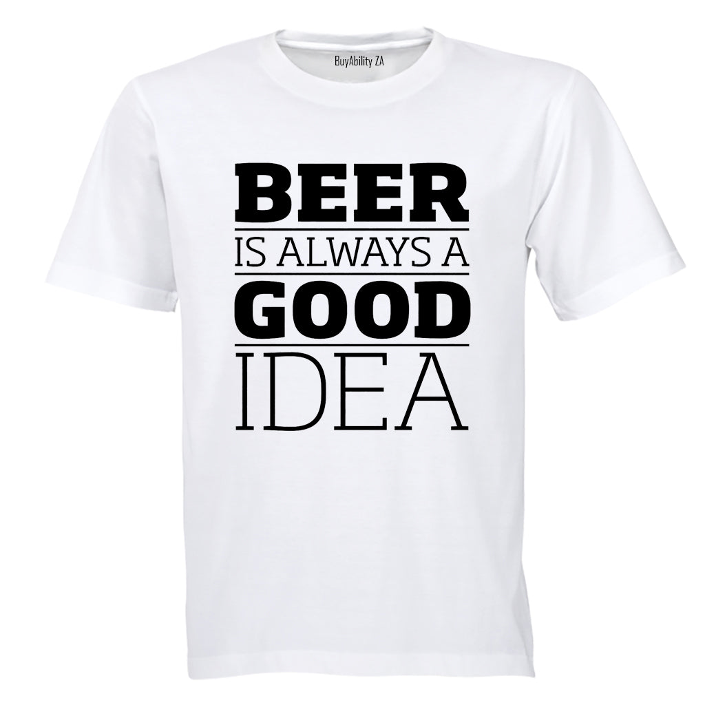 Beer is Always a Good Idea - Adults - T-Shirt