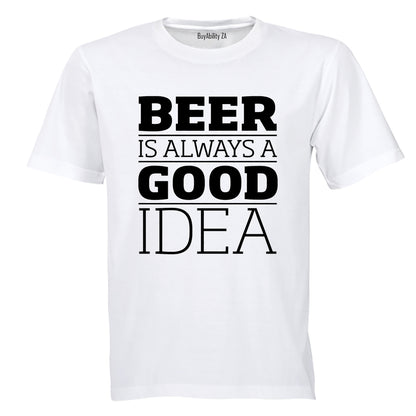 Beer is Always a Good Idea - Adults - T-Shirt