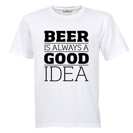 Beer is Always a Good Idea - Adults - T-Shirt