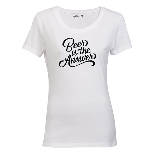 BEER is the Answer! - Ladies - T-Shirt