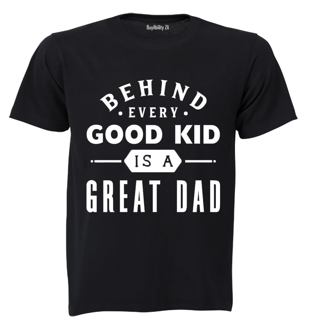 Behind Every Good Kid is a Great Dad - Kids T-Shirt