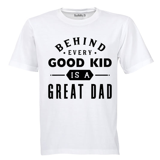 Behind Every Good Kid is a Great Dad - Adults - T-Shirt