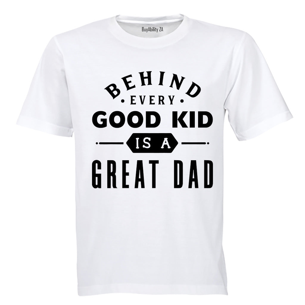 Behind Every Good Kid is a Great Dad - Kids T-Shirt