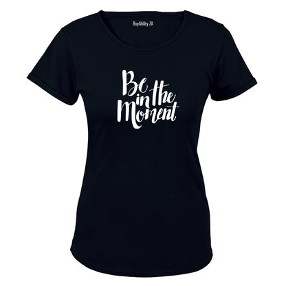 Be in the Moment - Ladies - T-Shirt - BuyAbility