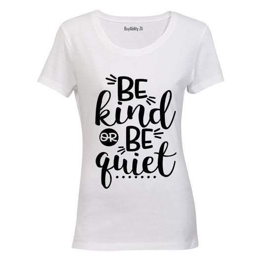 Be Kind or Be Quiet - Ladies - T-Shirt