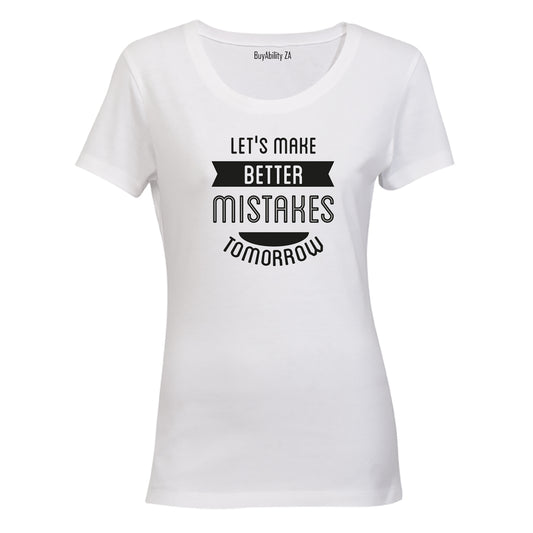 Let's make better Mistakes Tomorrow! - Ladies - T-Shirt