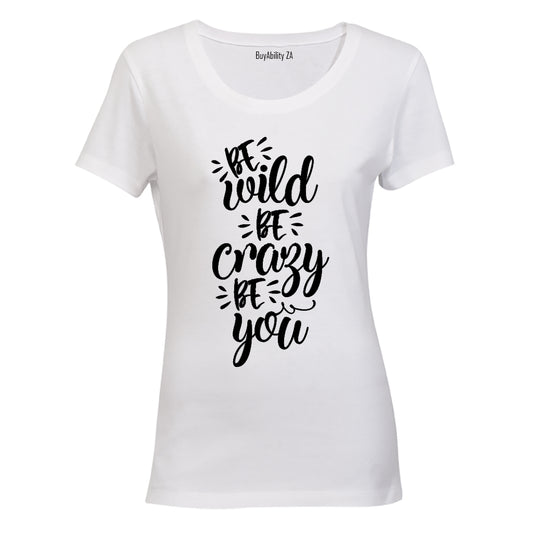 Be Wild - Be Crazy - Be You - Ladies - T-Shirt - BuyAbility