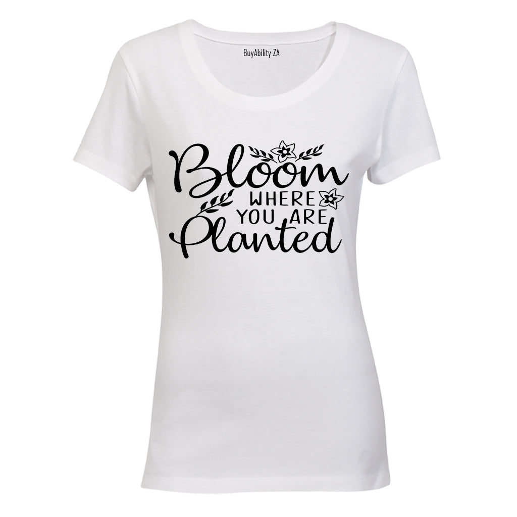 Bloom Where You Are Planted - Ladies - T-Shirt