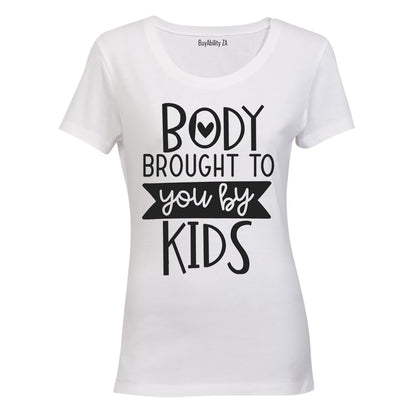 Body Brought to you by Kids - Ladies - T-Shirt