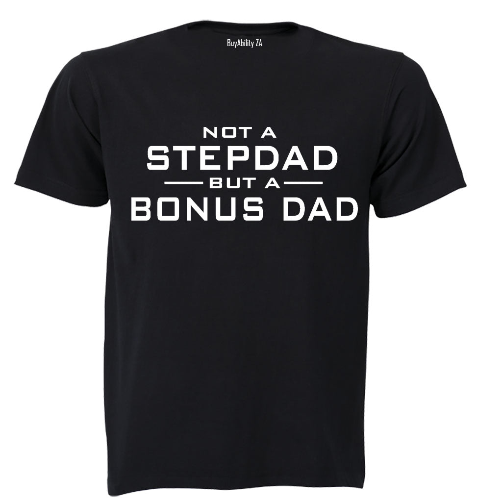 Not a Stepdad - But A Bonus Dad - Adults - T-Shirt