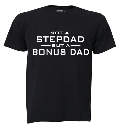 Not a Stepdad - But A Bonus Dad - Adults - T-Shirt