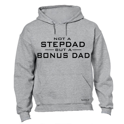 Not a Stepdad - But A Bonus Dad - Hoodie