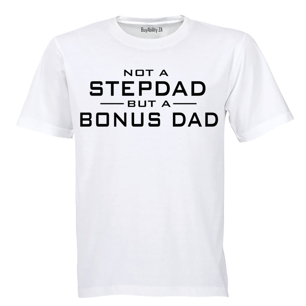 Not a Stepdad - But A Bonus Dad - Adults - T-Shirt