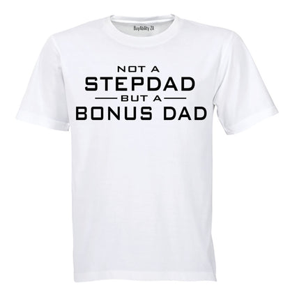 Not a Stepdad - But A Bonus Dad - Adults - T-Shirt
