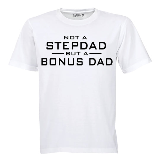 Not a Stepdad - But A Bonus Dad - Adults - T-Shirt