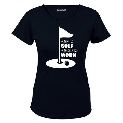 Born to Golf - Forced to Work - Ladies - T-Shirt