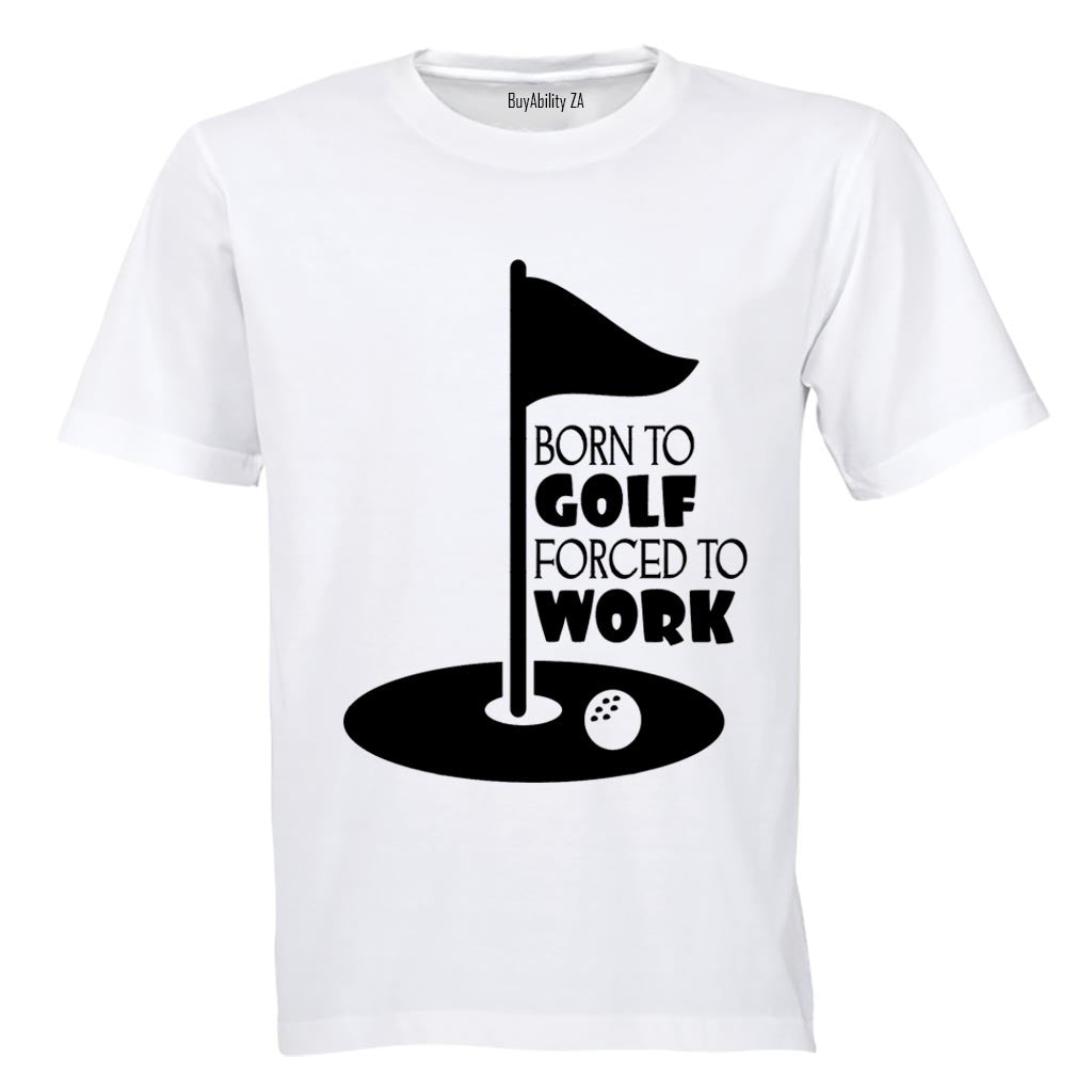 Born to Golf - Forced to Work - Adults - T-Shirt