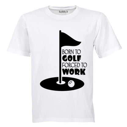 Born to Golf - Forced to Work - Adults - T-Shirt