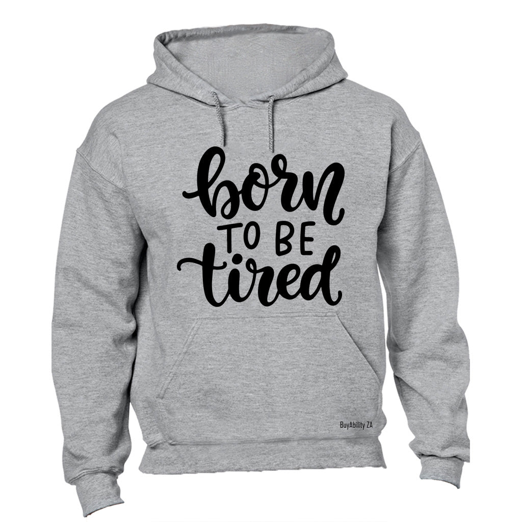 Born to be Tired - Hoodie