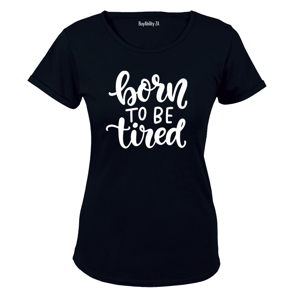Born To be Tired - Ladies - T-Shirt - BuyAbility