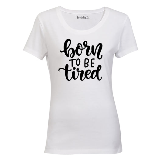Born To be Tired - Ladies - T-Shirt - BuyAbility