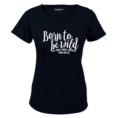 Born to be Wild - 9pm or so.. - Ladies - T-Shirt - BuyAbility