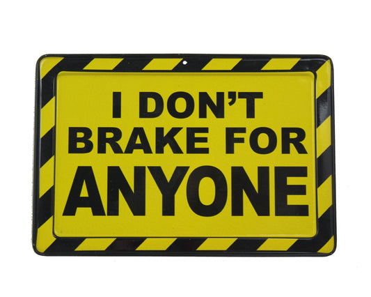 I Don't Brake For Anyone - Metal Sign