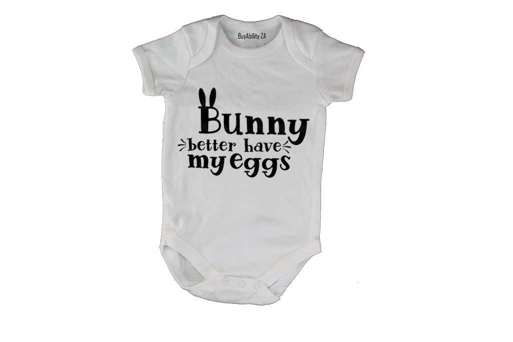 Bunny Better Have My Eggs - Easter - Baby Grow