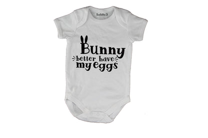 Bunny Better Have My Eggs - Easter - Baby Grow