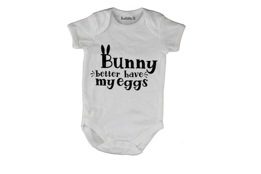 Bunny Better Have My Eggs - Easter - Baby Grow