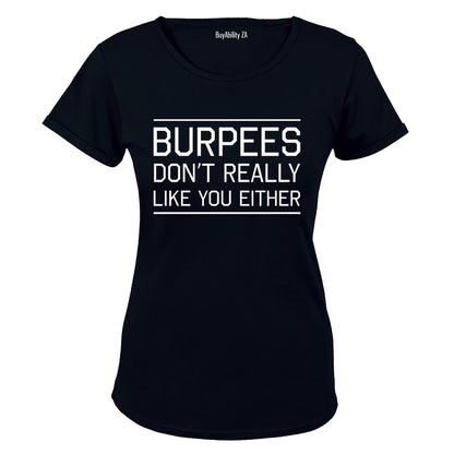 Burpees Don't Like You Either - Ladies - T-Shirt