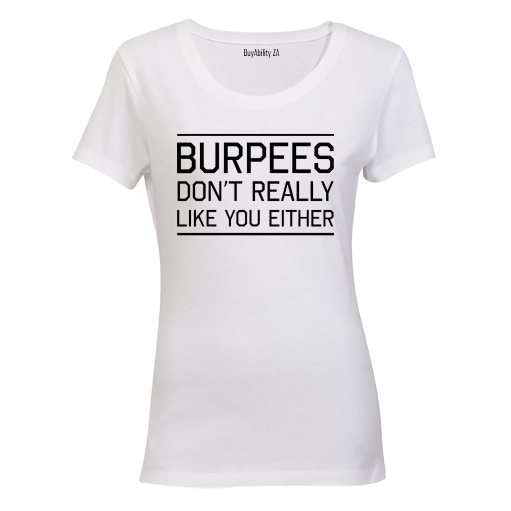 Burpees Don't Like You Either - Ladies - T-Shirt
