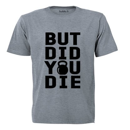 But Did You Die - Kettlebell - Adults - T-Shirt