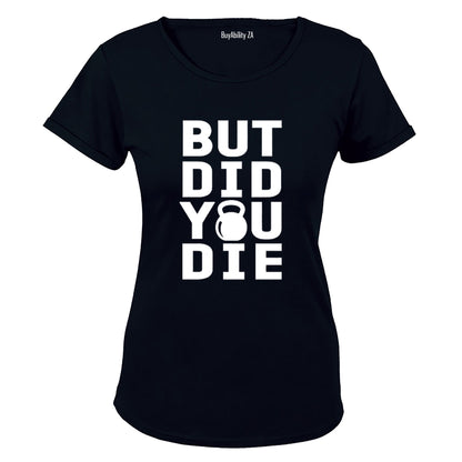 But Did You Die - Kettlebell - Ladies - T-Shirt