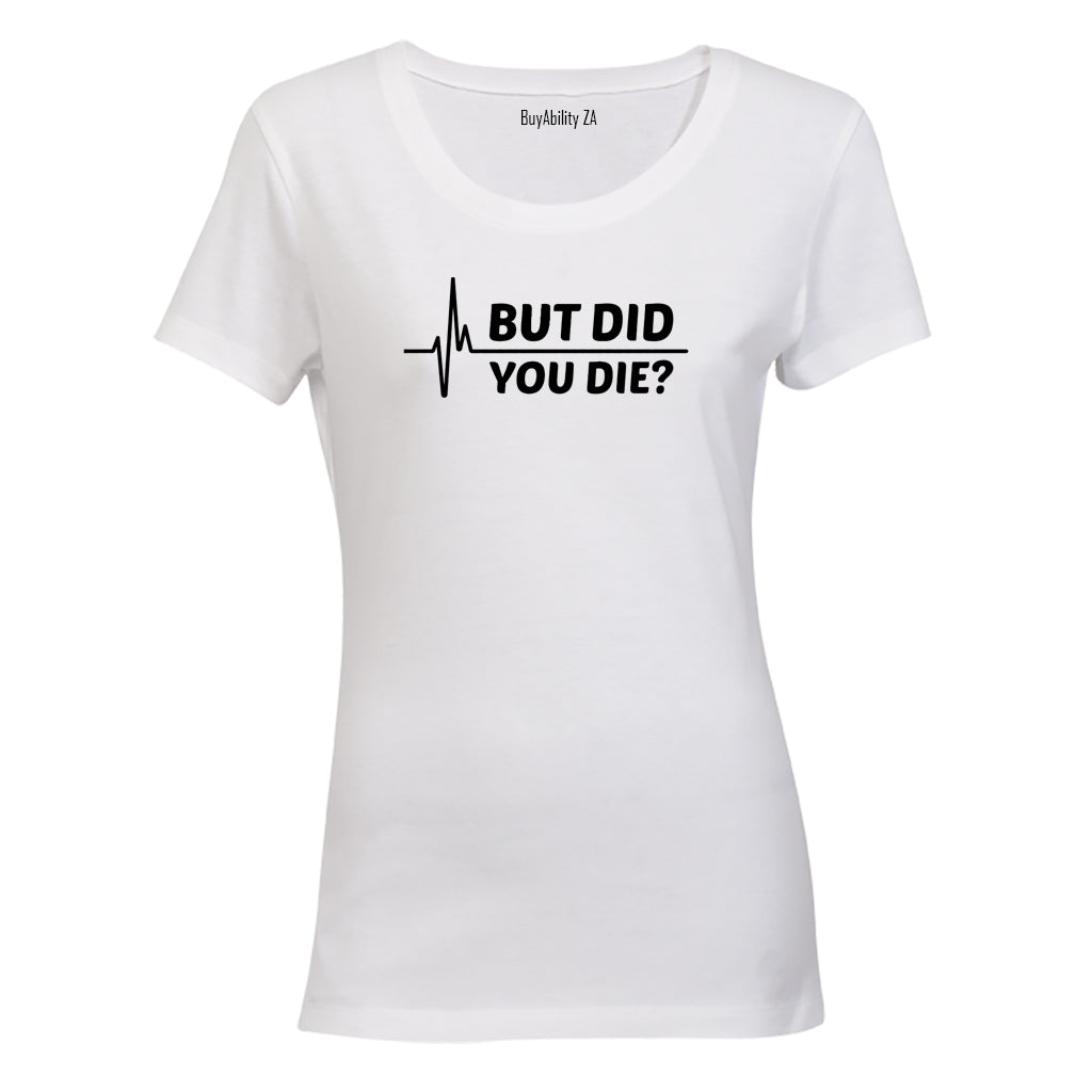 But Did You Die - Ladies - T-Shirt